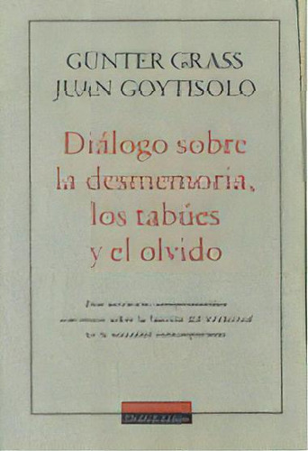 Dialogo Sobre Desmemoria Los Tabues Y El Olvido Galaxia, De Grass. Editorial Galaxia Gutenberg En Español