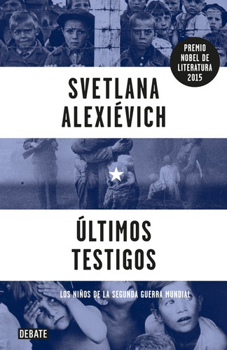 Últimos testigos: Los niños de la Segunda Guerra Mundial, de Alexiévich, Svetlana. Serie Debate Editorial Debate, tapa blanda en español, 2016