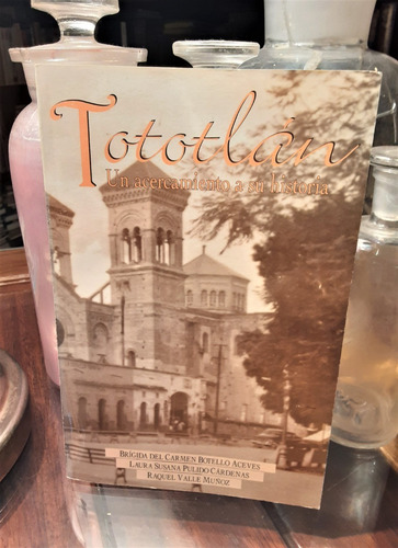 Tototlán. Un Acercamiento A Su Historia. (Usado)