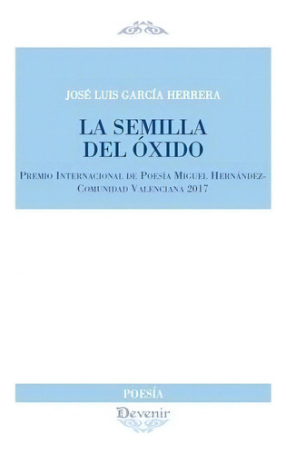 La Semilla Del Ãâ³xido, De García Herrera, José Luis. Editorial Devenir /juan Pastor, Editor, Tapa Blanda En Español