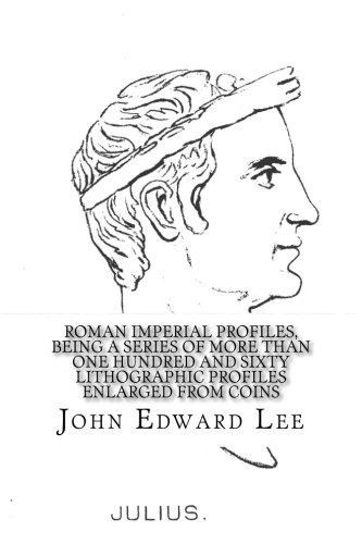 Roman Imperial Profiles, Being A Series Of More Than One Hun