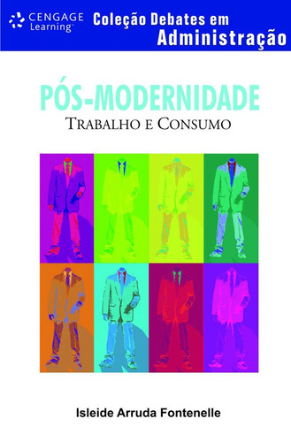 Pós-modernidade: Trabalho e Consumo, de Fontenelle, Isleide. Série Debates em administração Editora Cengage Learning Edições Ltda., capa mole em português, 2008