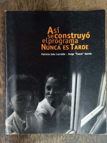 Asi Se Construyo El Programa  Nunca Es Tarde  * Jorge Garcia