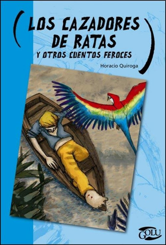 Los Cazadores De Ratas Y Otros Cuentos Feroces - H. Quiroga