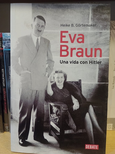 Eva Braun Una Vida Con Hitler - Gortemaker - Ed Debate