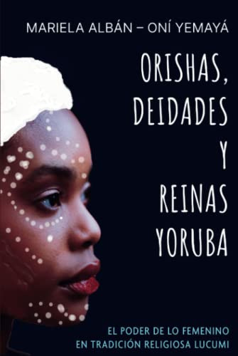 Orishas Deidades Y Reinas Yoruba: El Poder De Lo Femenino En