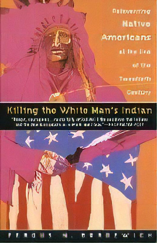 Killing The White Man's Indian, De F. Bordewich. Editorial Bantam Doubleday Dell Publishing Group Inc, Tapa Blanda En Inglés