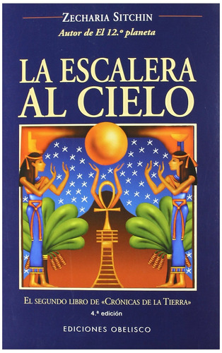 La escalera al cielo: El segundo libro de «Crónicas de la Tierra», de Sitchin, Zecharia. Editorial Ediciones Obelisco, tapa blanda en español, 2005