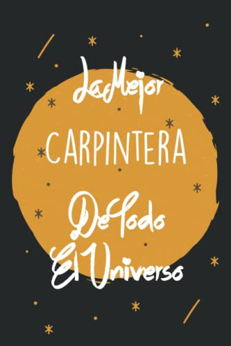 La Mejor Carpintera De Todo El Universo: Cuaderno De Notas P