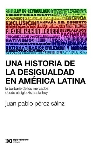 Una Historia De La Desigualdad En América Latina - Juan Pabl