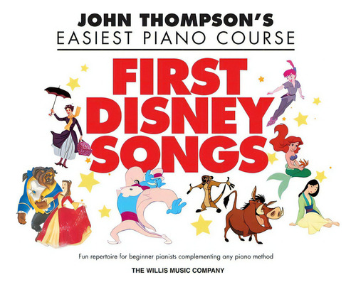 Easiest Piano Course: First Disney Songs, Fun Repertoire For Beginner Pianists Complementing Any Piano Method., De John Thompson. Editorial The Willis Music Company, Tapa Blanda En Inglés, 2011