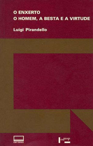 O Enxerto - O Homem, A Besta E A Virtude, De Pirandello, Luigi. Editora Edusp, Capa Mole