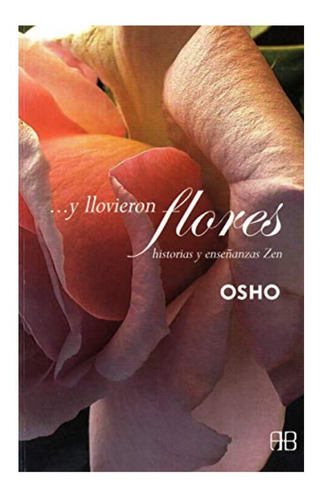 ... Y Llovieron Flores. Historias Y Enseñanzas Zen. Osho