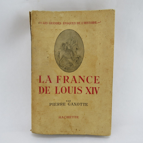 L8279 Pierre Gaxotte -- La France De Louis Xiv