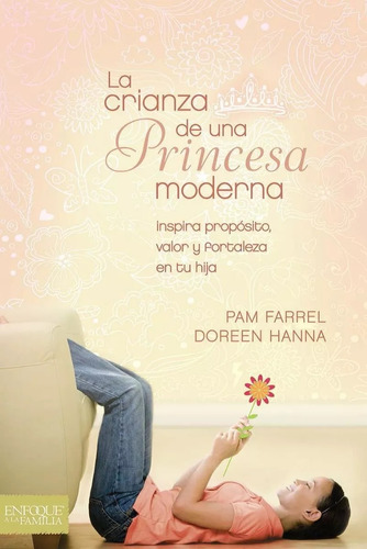 La Crianza De Una Princesa Moderna · Pam Farrel · Unililt