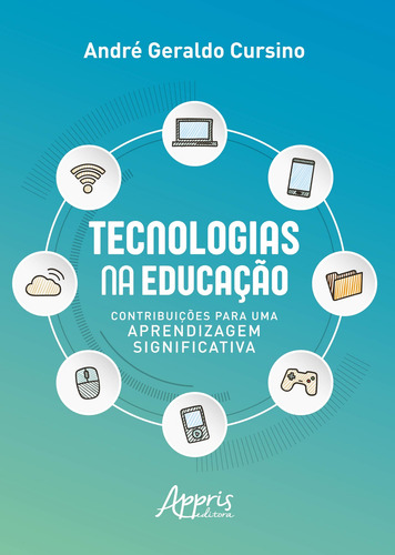 Tecnologias na educação: contribuições para uma aprendizagem significativa, de Cursino, André Geraldo. Editorial Appris Editora e Livraria Eireli - ME, capa mole em português, 2019