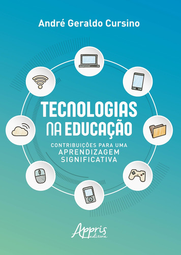 Tecnologias na educação: contribuições para uma aprendizagem significativa, de Cursino, André Geraldo. Appris Editora e Livraria Eireli - ME, capa mole em português, 2019