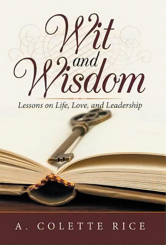 Wit And Wisdom : Lessons On Life, Love, And Leadership, De A Colette Rice. Editorial Iuniverse, Tapa Dura En Inglés