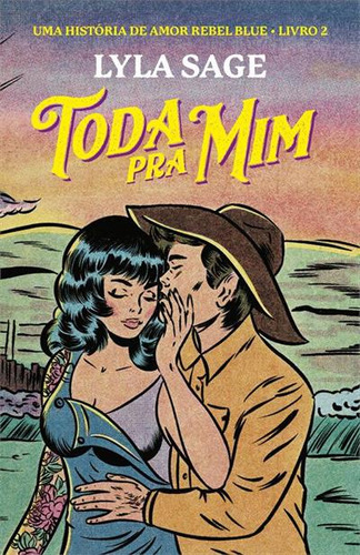 Livro Toda Pra Mim Uma História De Amor Rebel Blue De Layla Sage Edição 1 Ano 2025 Em Português Editora Paralela
