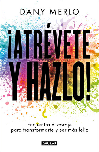 ¡Atrévete y hazlo!, de Merlo, Dany. Serie Negocios y finanzas Editorial Aguilar, tapa blanda en español, 2022