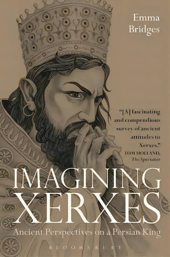 Imagining Xerxes : Ancient Perspectives On A Persian King, De Emma Bridges. Editorial Bloomsbury Publishing Plc, Tapa Blanda En Inglés