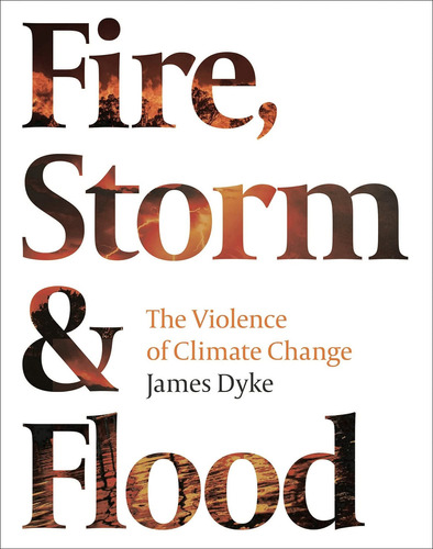 Fire, Storm And Flood: The Violence Of Climate Change, De Dyke, James. Editorial Oem, Tapa Dura En Inglés