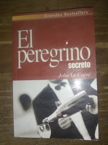 El Peregrino Secreto - John Le Carré. Ediciones B