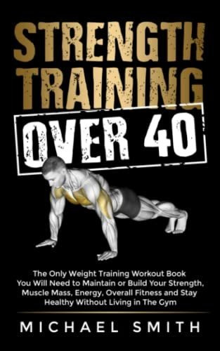 Book : Strength Training Over 40 The Only Weight Training..