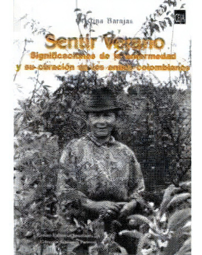 Sentir verano significaciones de la enfermedad y su curación en los andes colombianos, de Cristina Barajas Sandoval. Editorial U. Javeriana, edición 2000 en español