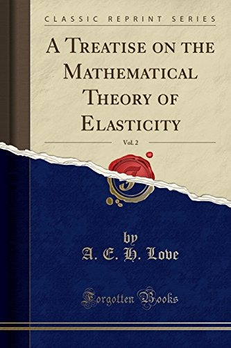 A Treatise On The Mathematical Theory Of Elasticity, Vol 2 (