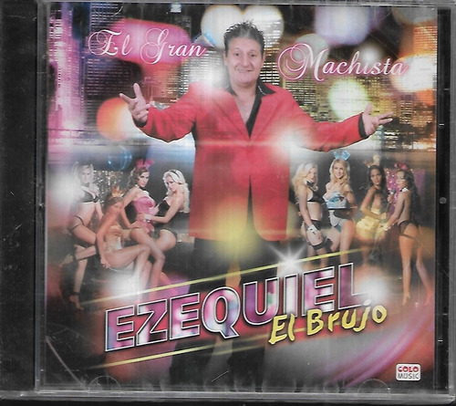 El Brujo Ezequiel Album El Gran Machista Sello Colo Music Cd