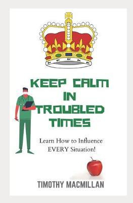 Libro Keep Calm In Troubled Times : Learn How To Influenc...