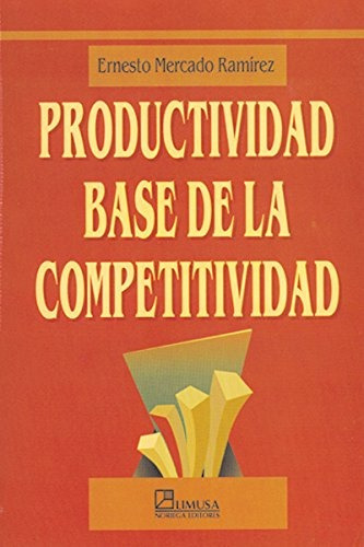 Productividad Base De La Competitividad.. - Ernesto Mercado 