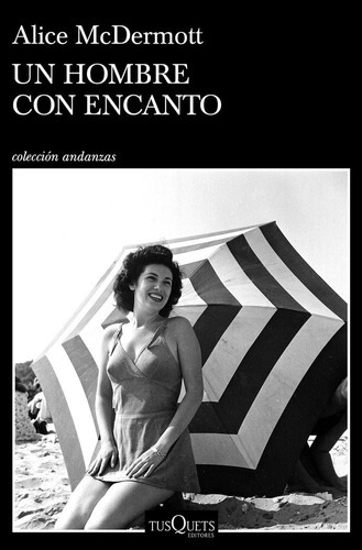 Un hombre con encanto, de McDERMOTT, ALICE. Editorial Tusquets Editores S.A., tapa blanda en español