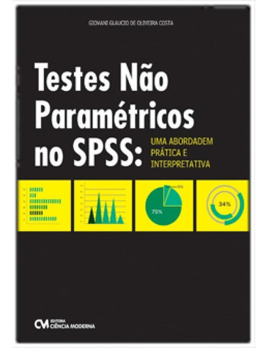 Testes Não Paramétricos no SPSS: Uma Abordagem Prática e, de Giovani Glaucio de Oliveira Costa. Editora CIENCIA MODERNA, capa mole em português