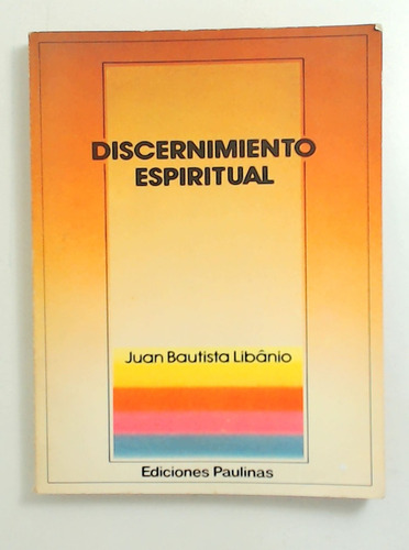 Discernimiento Espiritual - Libanio, Juan Bautista