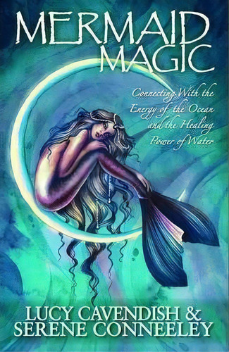 Mermaid Magic : Connecting With The Energy Of The Ocean And The Healing Power Of Water, De Lucy Cavendish. Editorial Blessed Bee, Tapa Blanda En Inglés