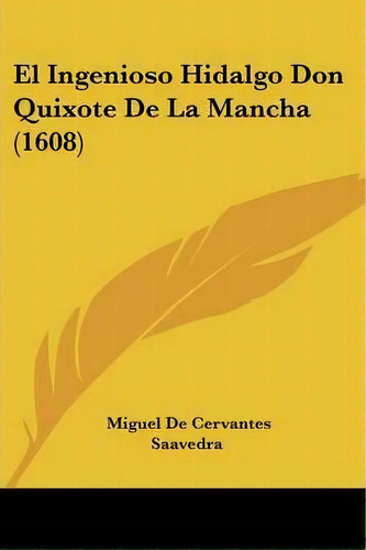 El Ingenioso Hidalgo Don Quixote De La Mancha (1608), De Miguel De Cervantes Saavedra. Editorial Kessinger Publishing, Tapa Blanda En Español