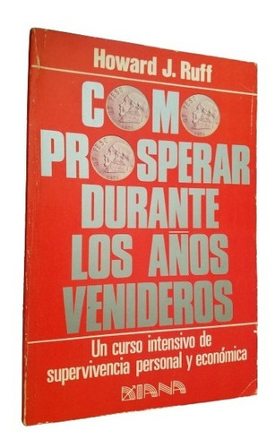 Como Prosperar Durante Los Años Venideros Howard J. Ruff