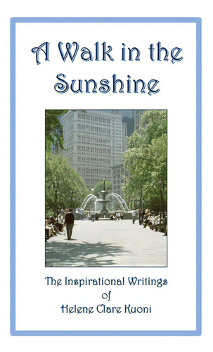 A Walk In The Sunshine: The Inspirational Writings Of Helene Clare Kuoni, De Kuoni, Helene Clare. Editorial Lightning Source Inc, Tapa Blanda En Inglés