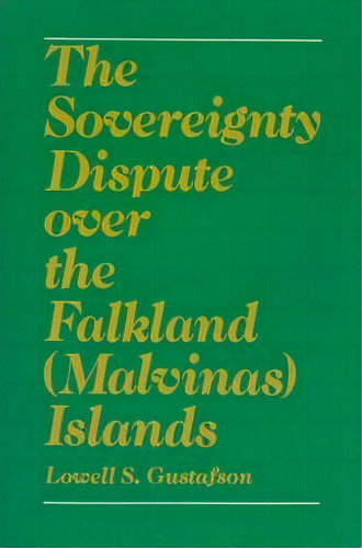 The Sovereignty Dispute Over The Falkland (malvinas) Islands, De Lowell S. Gustafson. Editorial Oxford University Press Inc, Tapa Dura En Inglés