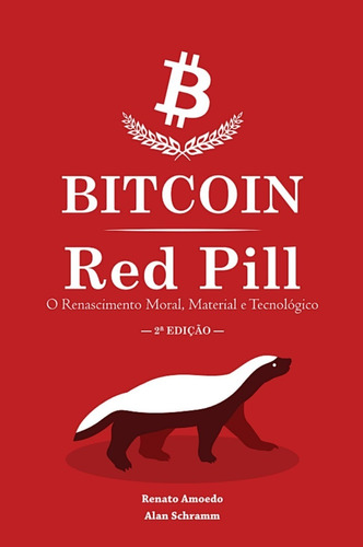 Bitcoin Red Pill - O Renascimento Moral, Material E Tecnológ