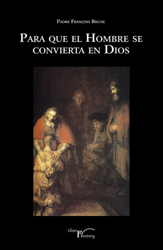 Para Que El Hombre Se Convierta En Dios - Padre François...