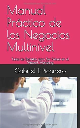 Manual Practico De Los Negocios Multinivel Todos Lo, De Piconero, Gabriel. Editorial Independently Published En Español