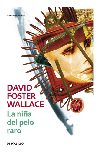 La Niña Del Pelo Raro, De David Foster Wallace. Editorial Debolsillo, Tapa Tapa Blanda En Español