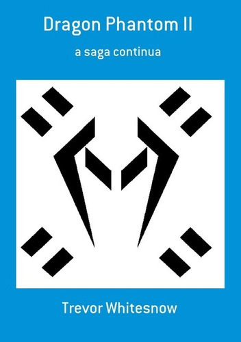 Dragon Phantom Ii: A Saga Continua, De Trevor Whitesnow. Série Não Aplicável, Vol. 1. Editora Clube De Autores, Capa Mole, Edição 2 Em Português, 2015
