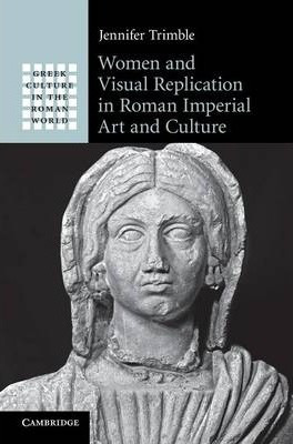 Libro Women And Visual Replication In Roman Imperial Art ...