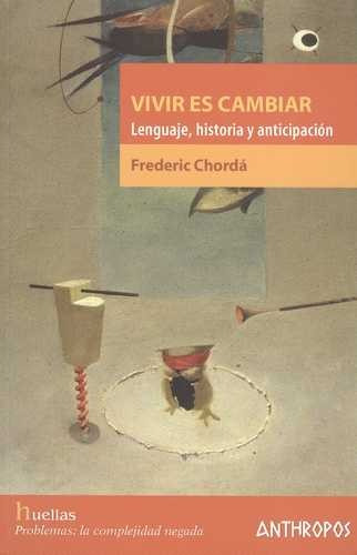 Libro Vivir Es Cambiar. Lenguaje, Historia Y Anticipación