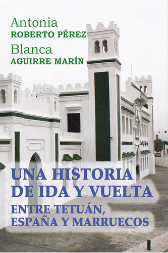 Libro Una Historia De Ida Y Vuelta Entre Tetuã¡n, Espaã±a...