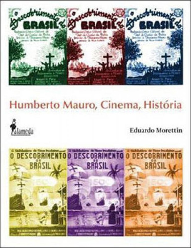 Humberto Mauro, Cinema, História, De Morettin, Eduardo. Editora Alameda, Capa Mole, Edição 1ª Edição - 2013 Em Português